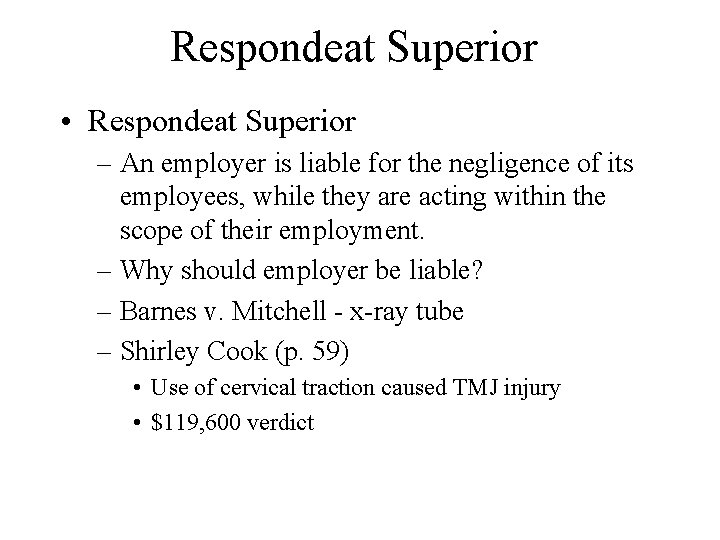 Respondeat Superior • Respondeat Superior – An employer is liable for the negligence of