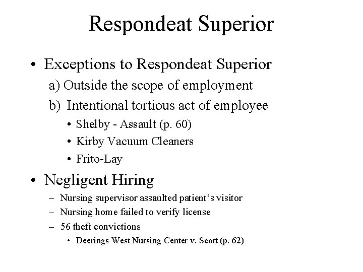 Respondeat Superior • Exceptions to Respondeat Superior a) Outside the scope of employment b)