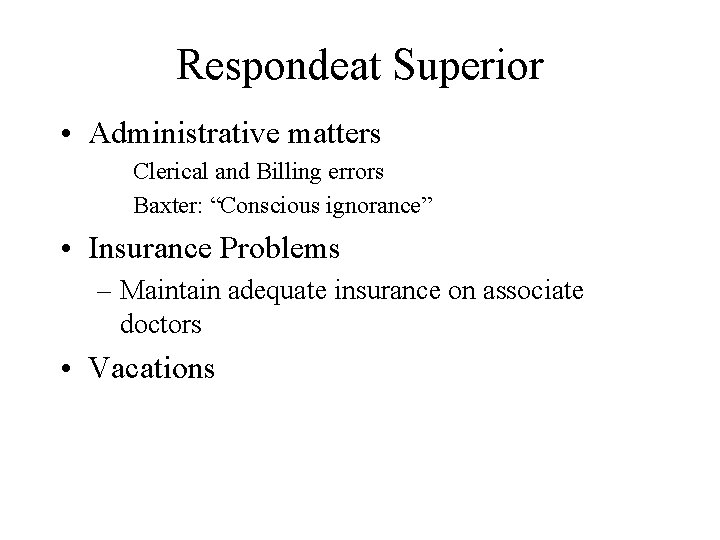 Respondeat Superior • Administrative matters Clerical and Billing errors Baxter: “Conscious ignorance” • Insurance