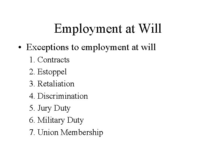 Employment at Will • Exceptions to employment at will 1. Contracts 2. Estoppel 3.