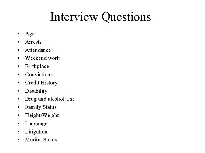 Interview Questions • • • • Age Arrests Attendance Weekend work Birthplace Convictions Credit