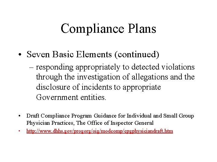 Compliance Plans • Seven Basic Elements (continued) – responding appropriately to detected violations through