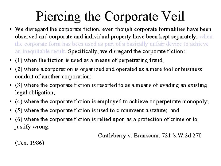 Piercing the Corporate Veil • We disregard the corporate fiction, even though corporate formalities