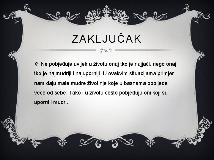 ZAKLJUČAK v Ne pobjeđuje uvijek u životu onaj tko je najjači, nego onaj tko