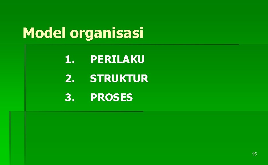 Model organisasi 1. PERILAKU 2. STRUKTUR 3. PROSES 15 