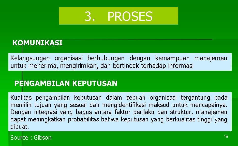 3. PROSES KOMUNIKASI Kelangsungan organisasi berhubungan dengan kemampuan manajemen untuk menerima, mengirimkan, dan bertindak