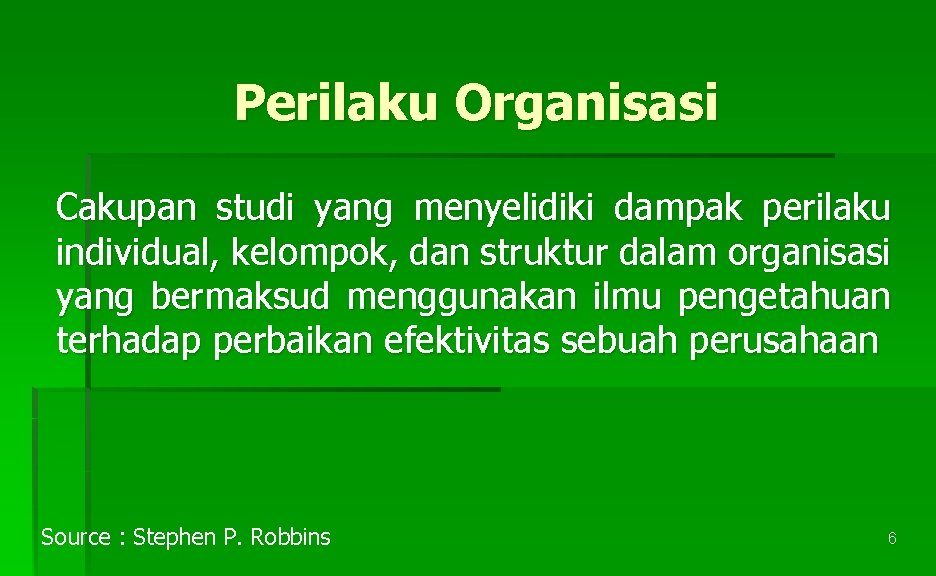 Perilaku Organisasi Cakupan studi yang menyelidiki dampak perilaku individual, kelompok, dan struktur dalam organisasi