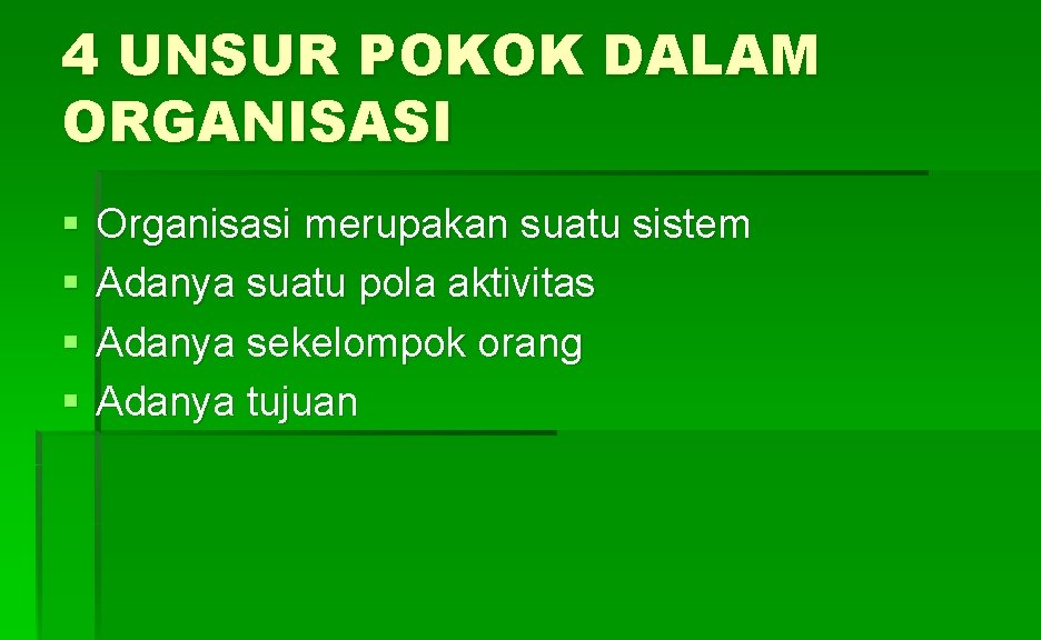 4 UNSUR POKOK DALAM ORGANISASI § § Organisasi merupakan suatu sistem Adanya suatu pola