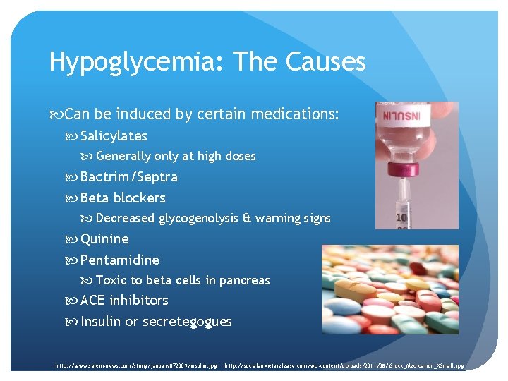 Hypoglycemia: The Causes Can be induced by certain medications: Salicylates Generally only at high