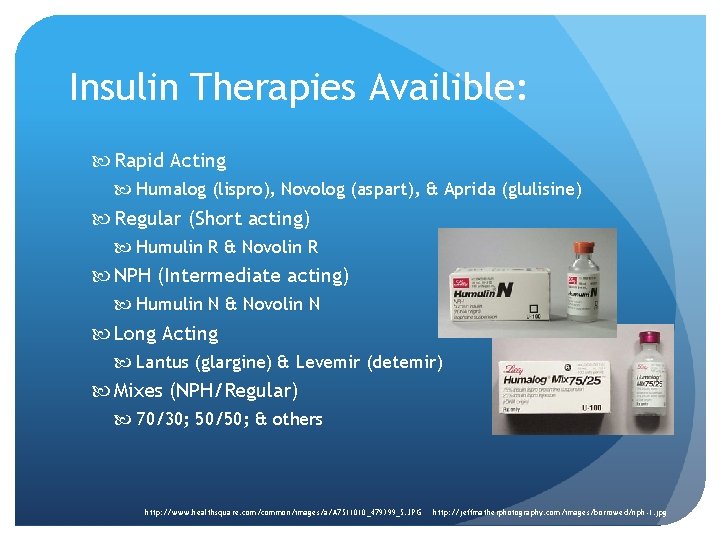 Insulin Therapies Availible: Rapid Acting Humalog (lispro), Novolog (aspart), & Aprida (glulisine) Regular (Short