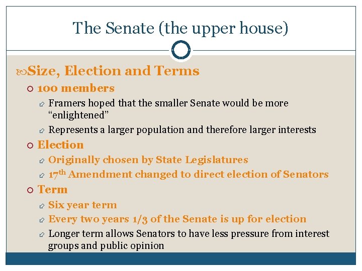 The Senate (the upper house) Size, Election and Terms 100 members Framers hoped that