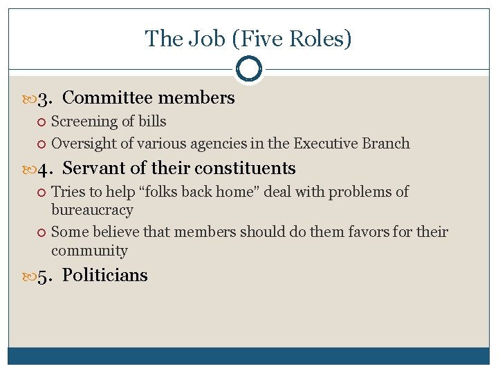 The Job (Five Roles) 3. Committee members Screening of bills Oversight of various agencies