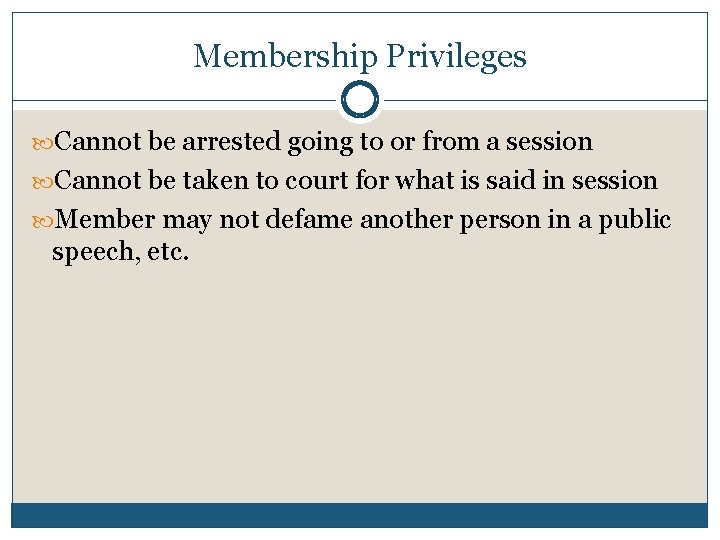 Membership Privileges Cannot be arrested going to or from a session Cannot be taken