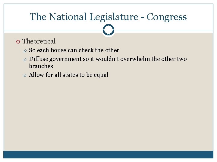 The National Legislature - Congress Theoretical So each house can check the other Diffuse