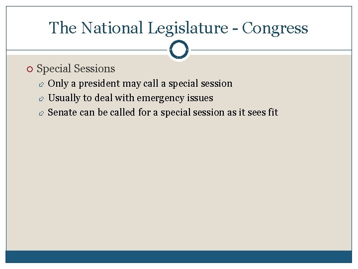 The National Legislature - Congress Special Sessions Only a president may call a special