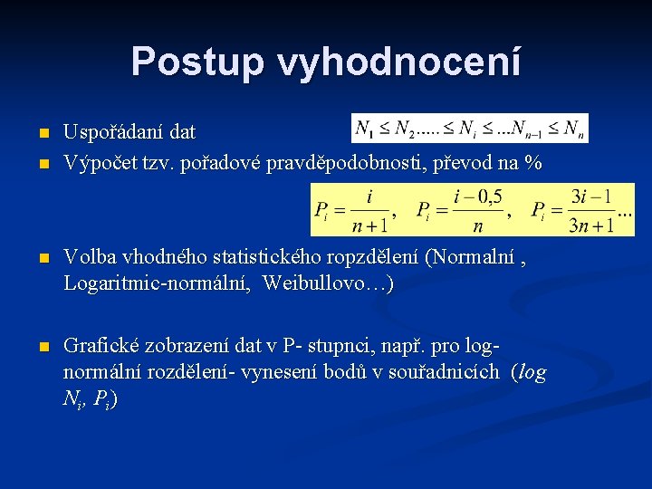 Postup vyhodnocení n n Uspořádaní dat Výpočet tzv. pořadové pravděpodobnosti, převod na % n