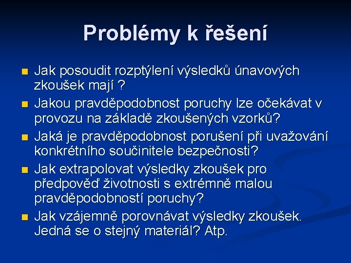 Problémy k řešení n n n Jak posoudit rozptýlení výsledků únavových zkoušek mají ?