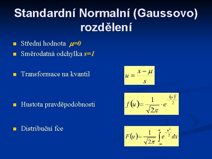 Standardní Normalní (Gaussovo) rozdělení n Střední hodnota m=0 Směrodatná odchylka s=1 n Transformace na