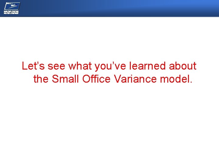 NEC/OPERATIONS MEETING Let’s see what you’ve learned about the Small Office Variance model. 
