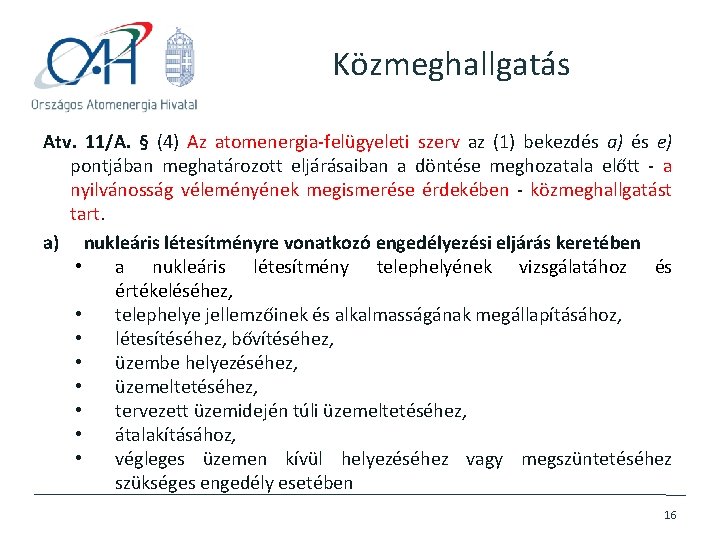 Közmeghallgatás Atv. 11/A. § (4) Az atomenergia-felügyeleti szerv az (1) bekezdés a) és e)