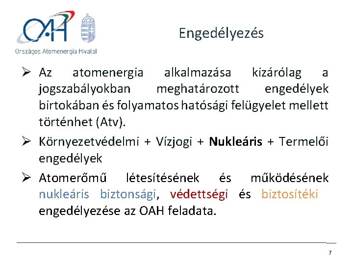 Engedélyezés Ø Az atomenergia alkalmazása kizárólag a jogszabályokban meghatározott engedélyek birtokában és folyamatos hatósági