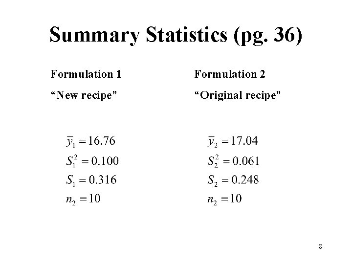 Summary Statistics (pg. 36) Formulation 1 Formulation 2 “New recipe” “Original recipe” 8 
