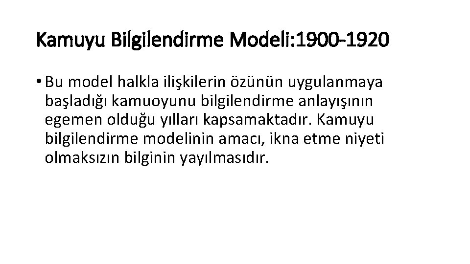 Kamuyu Bilgilendirme Modeli: 1900 -1920 • Bu model halkla ilişkilerin özünün uygulanmaya başladığı kamuoyunu