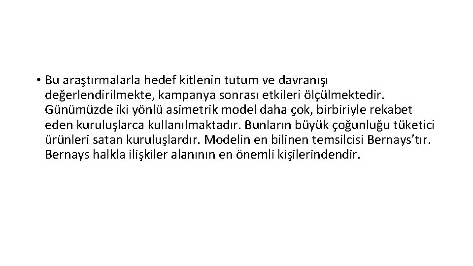  • Bu araştırmalarla hedef kitlenin tutum ve davranışı değerlendirilmekte, kampanya sonrası etkileri ölçülmektedir.