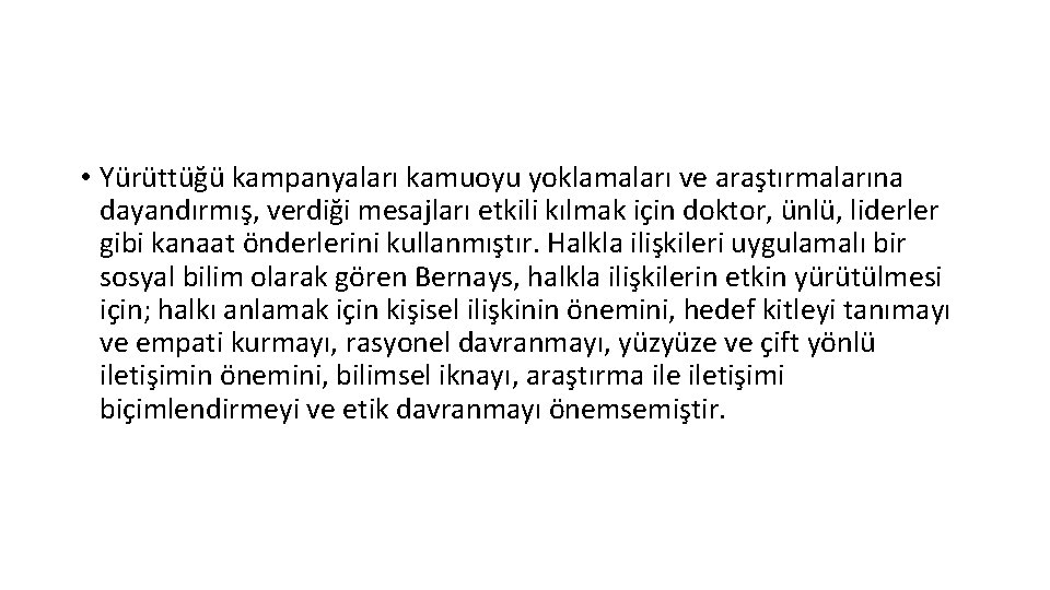  • Yürüttüğü kampanyaları kamuoyu yoklamaları ve araştırmalarına dayandırmış, verdiği mesajları etkili kılmak için