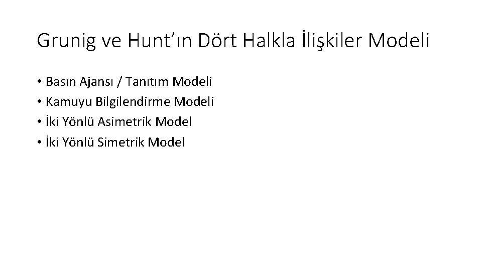 Grunig ve Hunt’ın Dört Halkla İlişkiler Modeli • Basın Ajansı / Tanıtım Modeli •