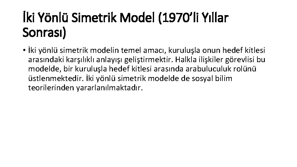 İki Yönlü Simetrik Model (1970’li Yıllar Sonrası) • İki yönlü simetrik modelin temel amacı,