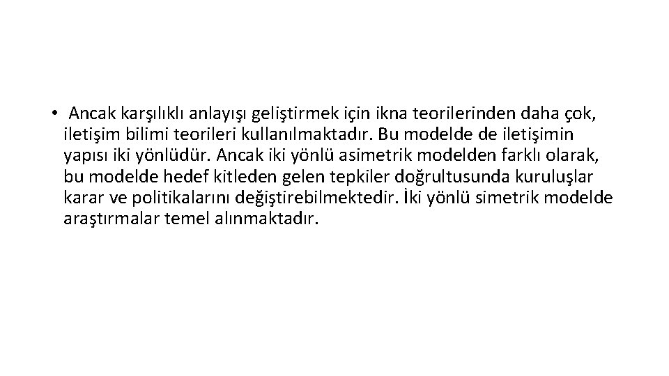  • Ancak karşılıklı anlayışı geliştirmek için ikna teorilerinden daha çok, iletişim bilimi teorileri