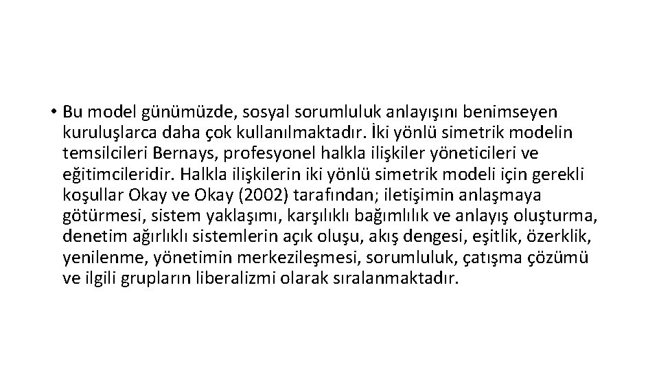  • Bu model günümüzde, sosyal sorumluluk anlayışını benimseyen kuruluşlarca daha çok kullanılmaktadır. İki