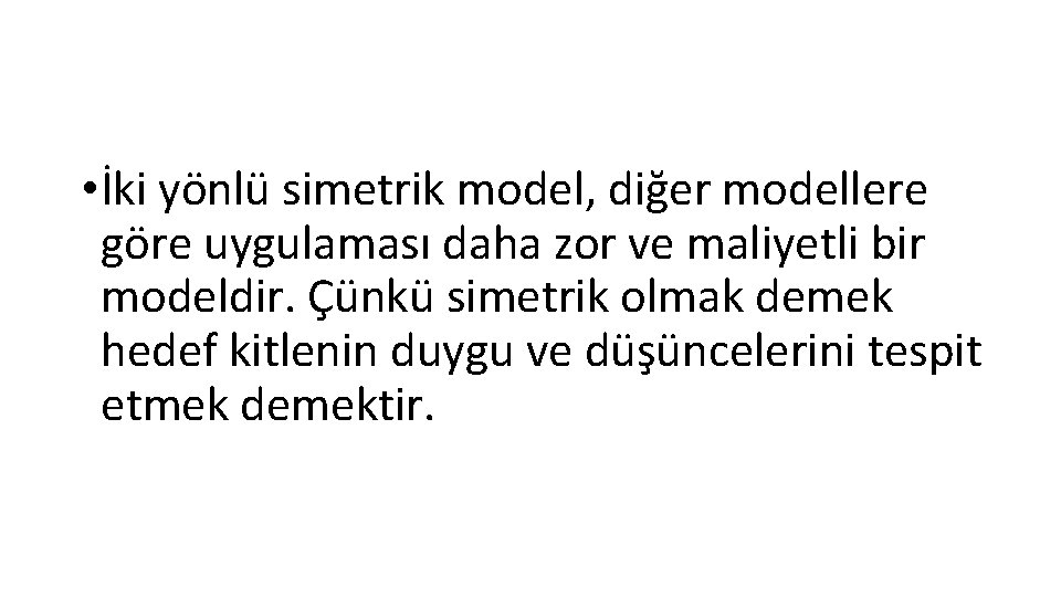  • İki yönlü simetrik model, diğer modellere göre uygulaması daha zor ve maliyetli