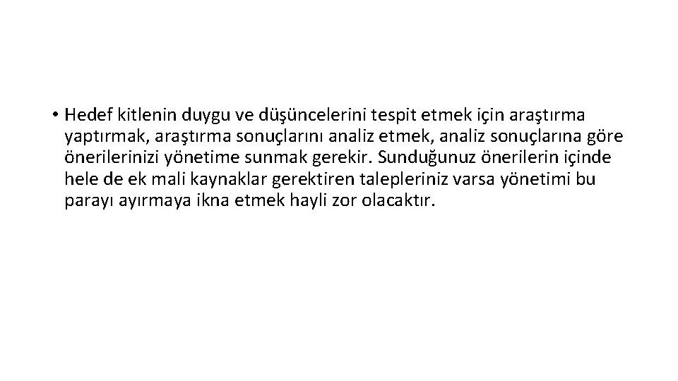  • Hedef kitlenin duygu ve düşüncelerini tespit etmek için araştırma yaptırmak, araştırma sonuçlarını