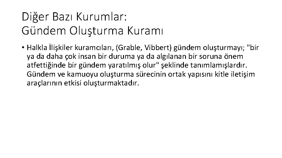 Diğer Bazı Kurumlar: Gündem Oluşturma Kuramı • Halkla İlişkiler kuramcıları, (Grable, Vibbert) gündem oluşturmayı;