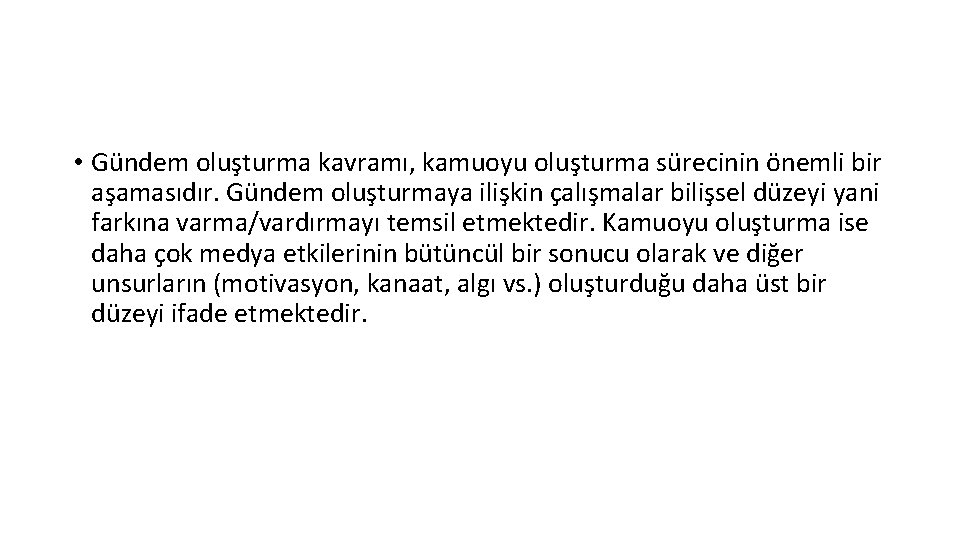  • Gündem oluşturma kavramı, kamuoyu oluşturma sürecinin önemli bir aşamasıdır. Gündem oluşturmaya ilişkin