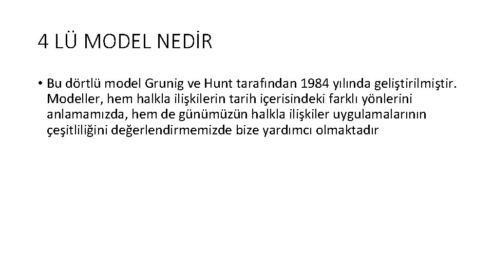 4 LÜ MODEL NEDİR • Bu dörtlü model Grunig ve Hunt tarafından 1984 yılında
