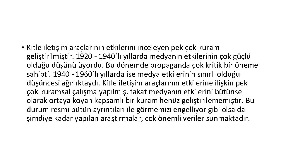  • Kitle iletişim araçlarının etkilerini inceleyen pek çok kuram geliştirilmiştir. 1920 - 1940`lı