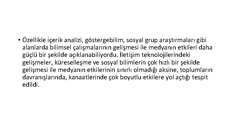  • Özellikle içerik analizi, göstergebilim, sosyal grup araştırmaları gibi alanlarda bilimsel çalışmalarının gelişmesi