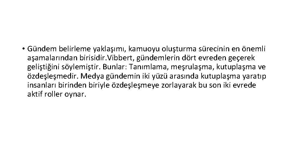  • Gündem belirleme yaklaşımı, kamuoyu oluşturma sürecinin en önemli aşamalarından birisidir. Vibbert, gündemlerin