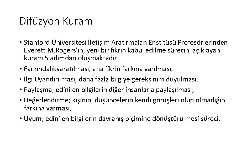 Difüzyon Kuramı • Stanford Üniversitesi İletişim Aratırmalan Enstitüsü Profesörlerinden Everett M. Rogers’ın, yeni bir