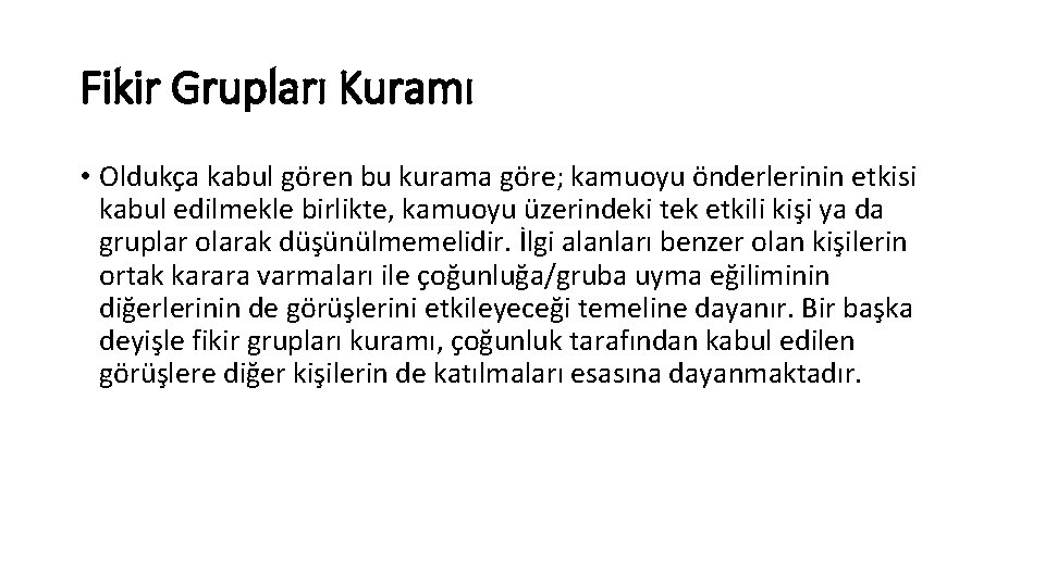 Fikir Grupları Kuramı • Oldukça kabul gören bu kurama göre; kamuoyu önderlerinin etkisi kabul