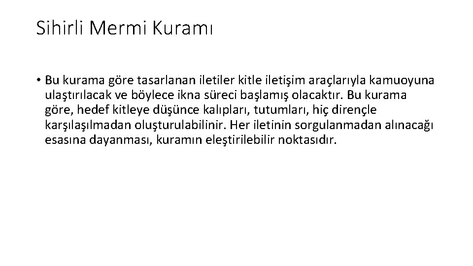 Sihirli Mermi Kuramı • Bu kurama göre tasarlanan iletiler kitle iletişim araçlarıyla kamuoyuna ulaştırılacak