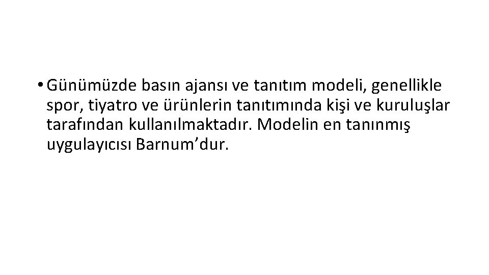  • Günümüzde basın ajansı ve tanıtım modeli, genellikle spor, tiyatro ve ürünlerin tanıtımında