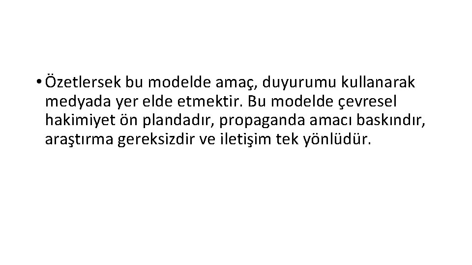  • Özetlersek bu modelde amaç, duyurumu kullanarak medyada yer elde etmektir. Bu modelde