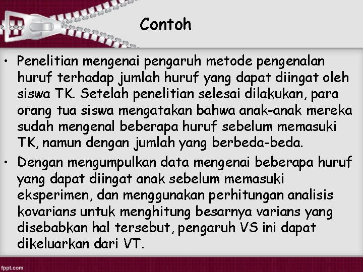 Contoh • Penelitian mengenai pengaruh metode pengenalan huruf terhadap jumlah huruf yang dapat diingat Contoh • Penelitian mengenai pengaruh metode pengenalan huruf terhadap jumlah huruf yang dapat diingat