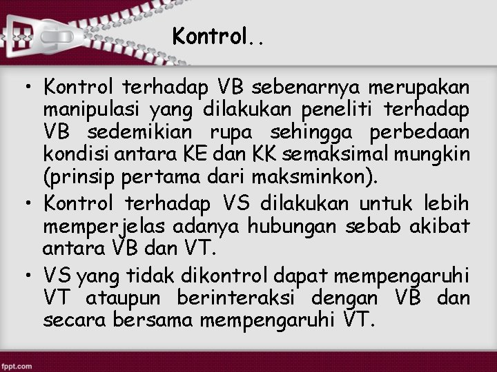 Kontrol. . • Kontrol terhadap VB sebenarnya merupakan manipulasi yang dilakukan peneliti terhadap VB