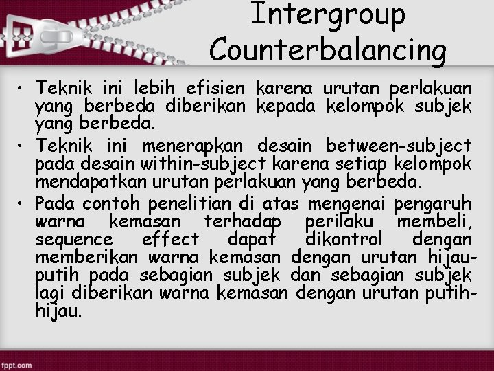 Intergroup Counterbalancing • Teknik ini lebih efisien karena urutan perlakuan yang berbeda diberikan kepada Intergroup Counterbalancing • Teknik ini lebih efisien karena urutan perlakuan yang berbeda diberikan kepada