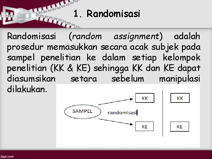 1. Randomisasi (random assignment) adalah prosedur memasukkan secara acak subjek pada sampel penelitian ke